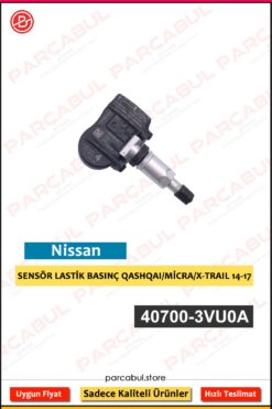 LASTİK BASINÇ SENSÖRÜ QASHQAI/MİCRA/X-TRAIL 14-17 | 40700-3VU0A